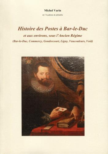 Histoire des Postes à Bar-le-Duc et aux environs sous l’Ancien Régime (Bar-le-Duc, Commercy, Gondrecourt, Ligny, Vaucouleurs, Void)