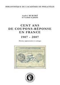 Cent ans de coupons-réponse en France (1907-2007) - Histoire, réglementation et catalogue